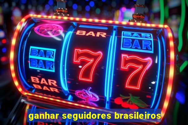 ganhar seguidores brasileiros